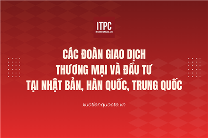 Các đoàn giao dịch thương mại và đầu tư tại Nhật Bản, Hàn Quốc và Trung Quốc