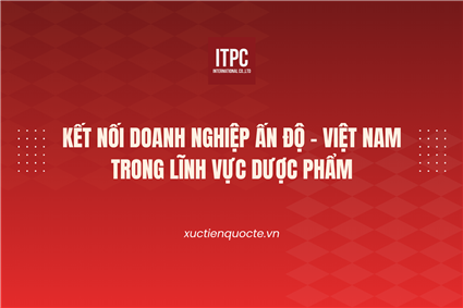SỰ KIỆN KẾT NỐI DOANH NGHIỆP ẤN ĐỘ - VIỆT NAM TRONG LĨNH VỰC DƯỢC PHẨM