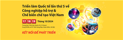 Triển lãm quốc tế Công nghiệp hỗ trợ và Chế biến chế tạo tại Việt Nam – VIMEXPO 2024