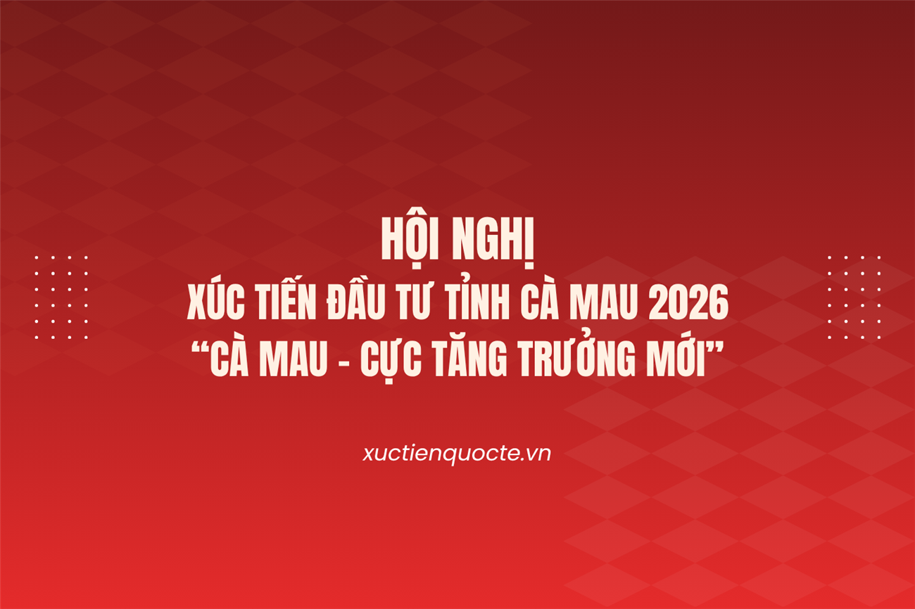 Hội nghị xúc tiến đầu tư tỉnh Cà Mau 2026 