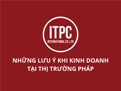 NHỮNG LƯU Ý KHI KINH DOANH TẠI THỊ TRƯỜNG PHÁP