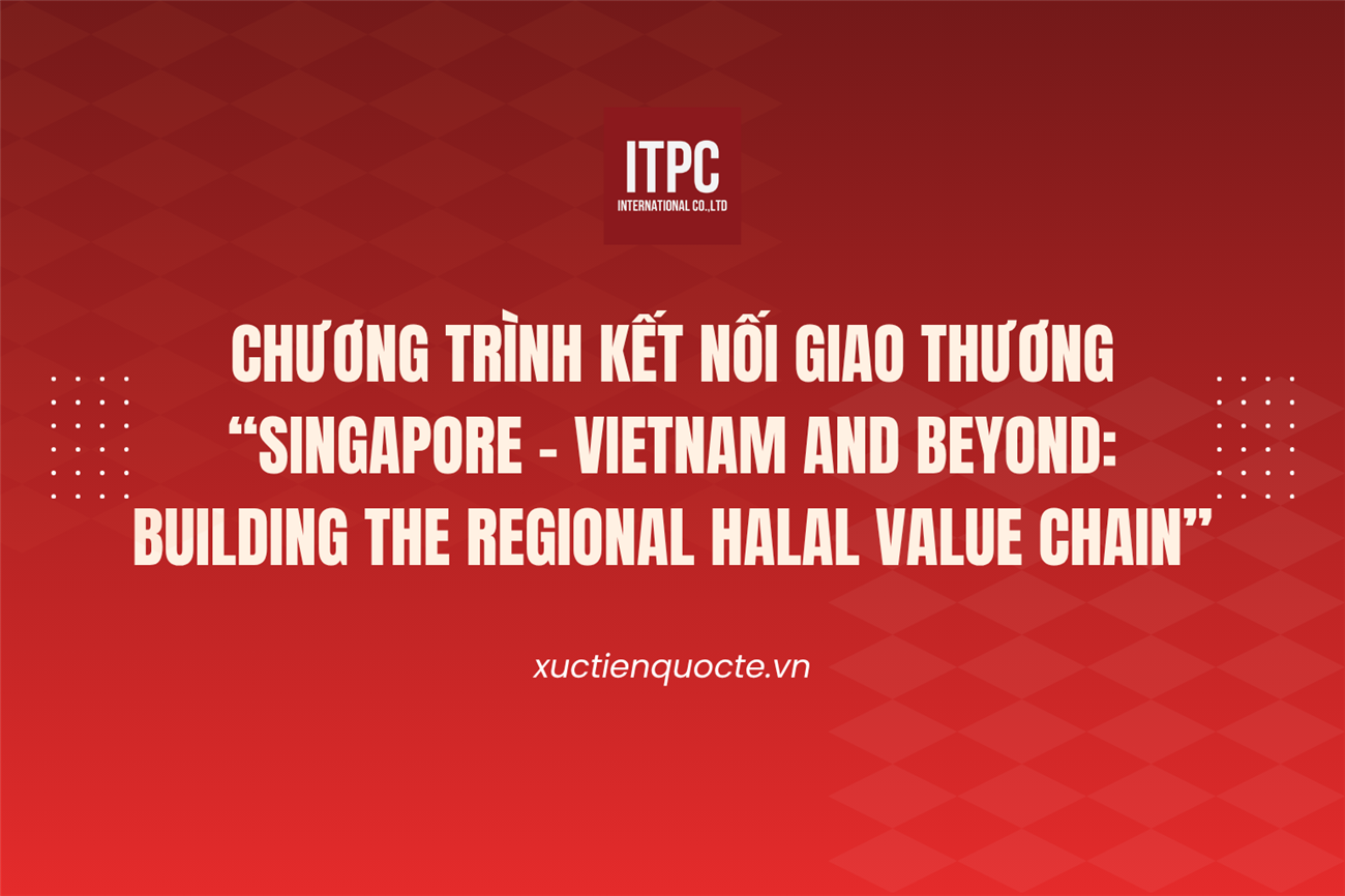 Mời tham dự Chương trình kết nối giao thương “Singapore - Vietnam and Beyond: Building the Regional Halal Value Chain”