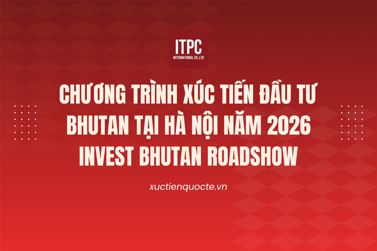 Mời doanh nghiệp Việt Nam tham dự Chương trình Xúc tiến đầu tư Bhutan tại Hà Nội năm 2026