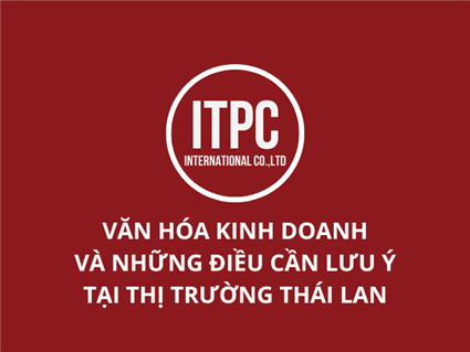 VĂN HÓA KINH DOANH VÀ NHỮNG ĐIỀU CẦN LƯU Ý TẠI THỊ TRƯỜNG THÁI LAN