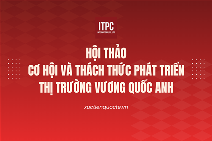 Hội thảo "Cơ hội và thách thức phát triển thị trường Vương quốc Anh”