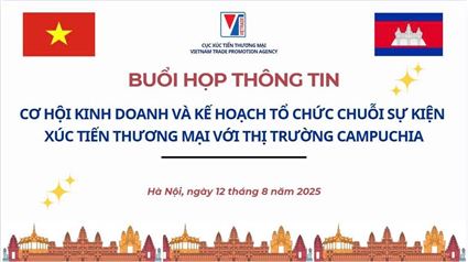 Họp thông tin về cơ hội kinh doanh với Campuchia và kế hoạch tổ chức chuỗi sự kiện xúc tiến thương mại với thị trường Campuchia trong thời gian tới