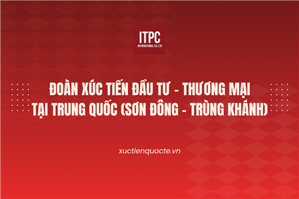 Đoàn Xúc tiến Đầu tư - Thương mại tại Trung Quốc (Sơn Đông và Trùng Khánh) - Cục Xúc tiến thương mại, Bộ Công Thương